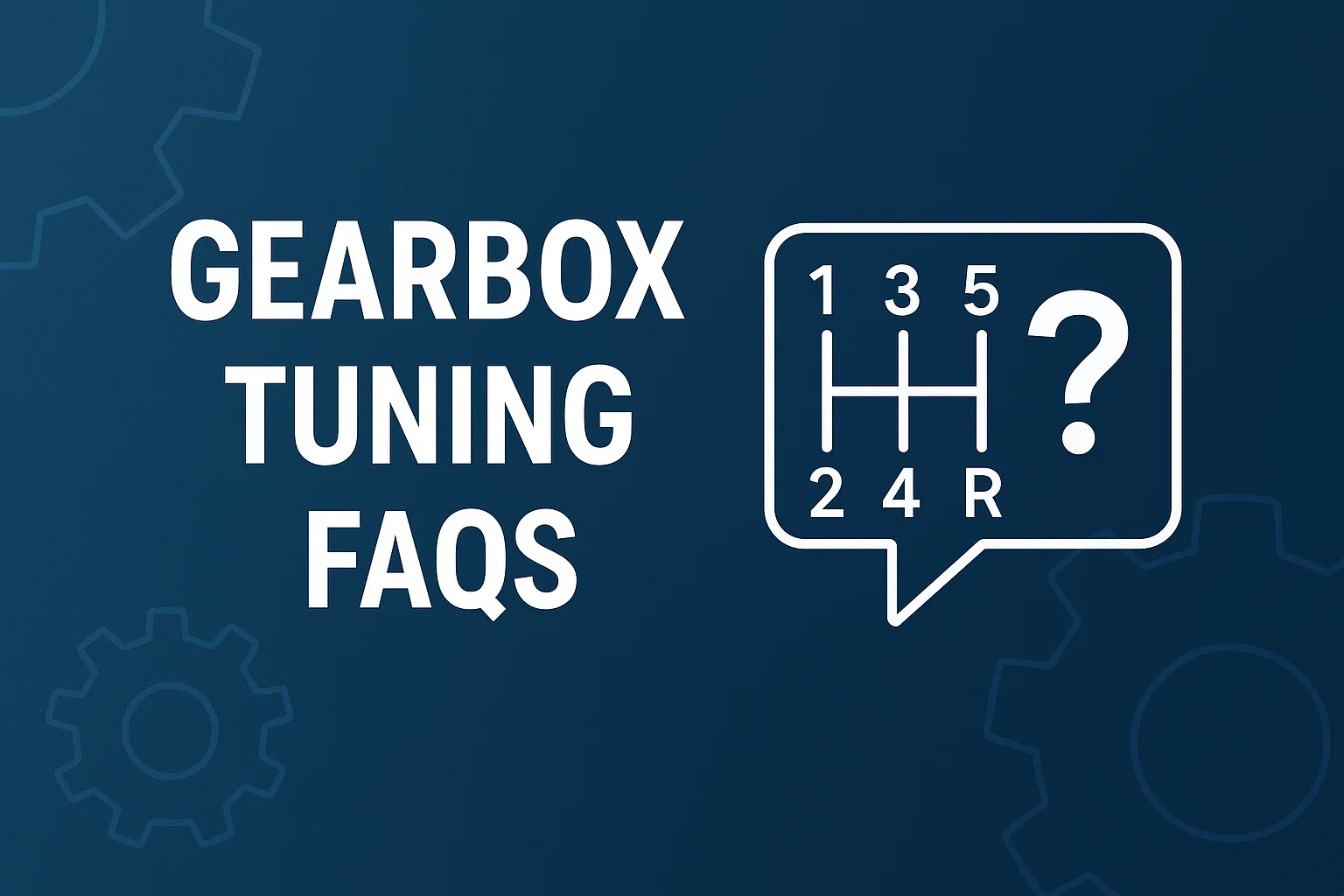 GEARBOX TUNING FAQS